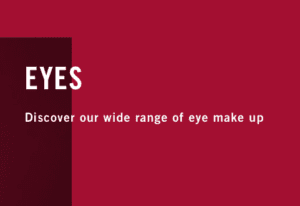 EYES - Discover our wide range of eye make up