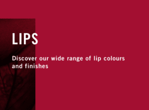 LIPS - Discover out wide range of lip colours and finishes