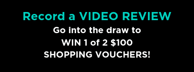 Record a video review - Go in the draw to win 1 of 2 $100 shopping vouchers!
